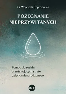 Pożegnanie nieprzywitanych - Wojciech Szychowski