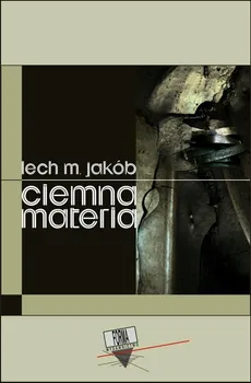 Ciemna materia - Lech M. Jakób