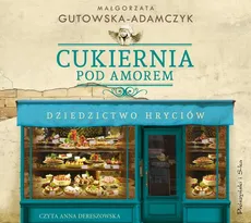 Cukiernia Pod Amorem. Dziedzictwo Hryciów - Małgorzata Gutowska-Adamczyk