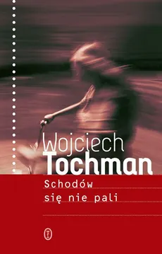 Schodów się nie pali - Wojciech Tochman