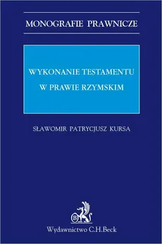 Wykonanie testamentu w prawie rzymskim - Sławomir P. Kursa