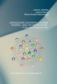 ZARZĄDZANIE ZASOBAMI LUDZKIMI - ROZWÓJ, WIELOWYMIAROWOŚĆ, PODEJŚCIA BADAWCZE - I ZARZĄDZANIE ZASOBAMI LUDZKIMI – ROZWÓJ, FUNKCJE, WYBRANE MODELE