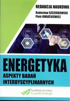 Energetyka aspekty badań interdyscyplinarnych - ENERGIA JĄDROWA JAKO DETERMINANT BEZPIECZEŃSTWA
