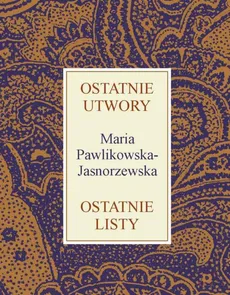 Ostatnie utwory Ostatnie listy - Maria Pawlikowska-Jasnorzewska