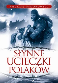 Słynne ucieczki Polaków - Andrzej Fedorowicz