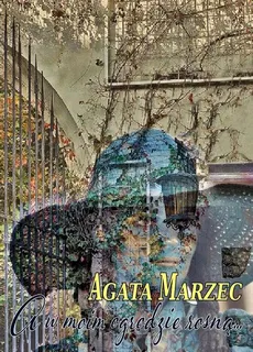 A w moim ogrodzie rosną... - Agata Marzec