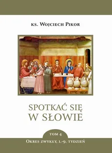 Spotkać się w Słowie. Okres zwykły, 1.-9. tydzień - tom 4 - Wojciech Pikor