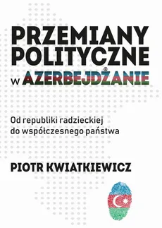 Przemiany polityczne w Azerbejdżanie - Wojna w polityce zagranicznej i dyplomacji (czerwiec–sierpień 1992 roku) - Piotr Kwiatkiewicz