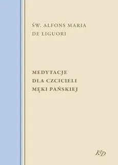 Medytacje dla czcicieli męki Pańskiej - Św. Alfons Maria de Liguori