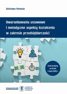 Uwarunkowania ustawowe i metodyczne aspekty kształcenia w zakresie przedsiębiorczości (z podstawami programowymi i ramowymi planami nauczania) - Zdzisława Piasecka