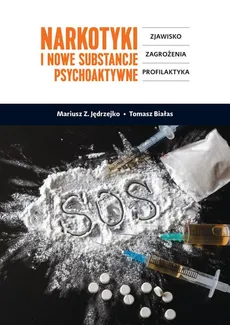 Narkotyki i nowe substancje psychoaktywne. Zjawisko, zagrożenia, profilaktyka - Mariusz Z. Jędrzejko, Tomasz Białas