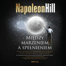 Między marzeniem a spełnieniem - Napoleon Hill
