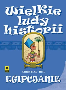 Wielkie ludy historii. Egipcjanie - Christian Hill