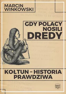 Gdy Polacy nosili dredy. Kołtun – historia prawdziwa - Marcin Winkowski