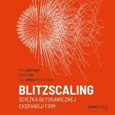 Blitzscaling. Ścieżka błyskawicznej ekspansji firm - Chris Yeh, Reid Hoffman, Sr. Bill Gates