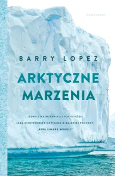 Arktyczne marzenia - Barry Lopez, Jarosław Mikos