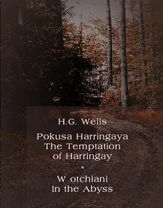 Pokusa Harringaya. The Temptation of Harringay – W otchłani. In the Abyss - Herbert George Wells