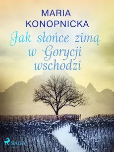Jak słońce zimą w Gorycji wschodzi - Maria Konopnicka