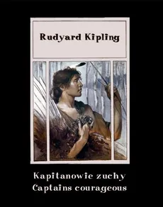 Kapitanowie zuchy. Captains courageous - Rudyard Kipling