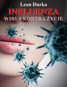 Influenza - wirus kontra życie - Leon Durka