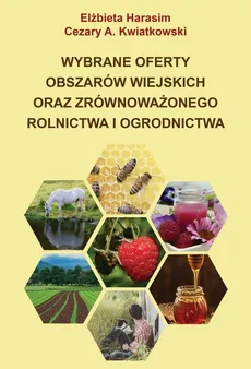 Wybrane oferty obszarów wiejskich oraz zrównoważonego rolnictwa i ogrodnictwa - Cezary A. Kwiatkowski, Elżbieta Harasim