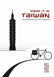 Made it in Taiwan, czyli rowerem przez kraj rowerów - Artur Gorzelak