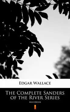 The Complete Sanders of the River Series - Edgar Wallace