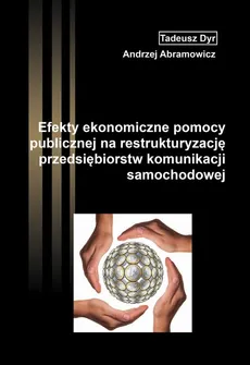 Efekty ekonomiczne pomocy publicznej na restrukturyzację przedsiębiorstw komunikacji samochodowej - Andrzej Abramowicz, Tadeusz Dyr