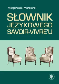 Słownik językowego savoir-vivre'u (wydanie 2) - Małgorzata Marcjanik