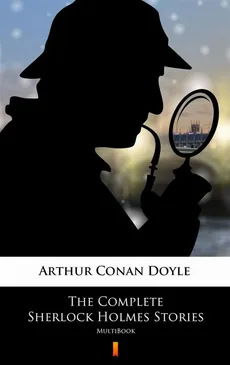 The Complete Sherlock Holmes Stories - Arthur Conan Doyle