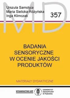 Badania sensoryczne w ocenie jakości produktów - Inga Klimczak, Maria Sielicka-Różyńska, Urszula Samotyja