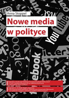 Nowe media w polityce Anna Stoppel na przykładzie kampanii prezydenckich w Polsce w latach 1995–2015 - Rola nowych mediów w rywalizacji politycznej: ewolucja czy rewolucja?