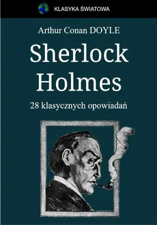 Sherlock Holmes. 28 klasycznych opowiadań - Arthur Conan Doyle
