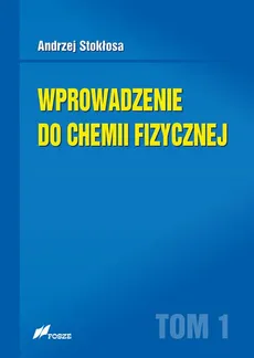 Wprowadzenie do chemii fizycznej Tom 1 - Andrzej Stokłosa