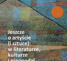 Jeszcze o artyście (i sztuce): w literaturze, kulturze i nieopodal - Nina Nowara-Matusik