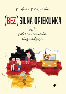 (Bez)silna opiekunka, czyli polsko-niemiecka (bez)nadzieja - Barbara Bereżańska