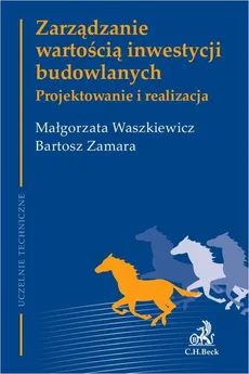 Zarządzanie wartością inwestycji budowlanych. Projektowanie i realizacja - Bartosz Zamara, Małgorzata Waszkiewicz