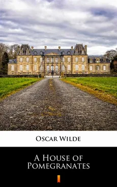 A House of Pomegranates - Oscar Wilde