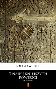 5 najpiękniejszych powieści - Bolesław Prus