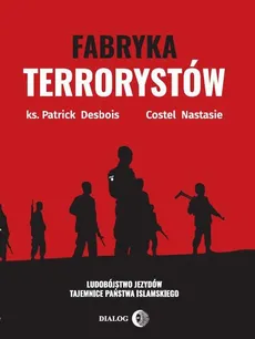 Fabryka terrorystów - Costel Nastasie, Patrick Desbois