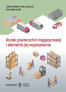 Rynek powierzchni magazynowej i elementy jej wyposażenia - Czynniki warunkujące rozwój infrastruktury magazynowej - Anna Maryniak, Justyna Majchrzak-Lepczyk