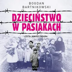 Dzieciństwo w pasiakach - Bogdan Bartnikowski