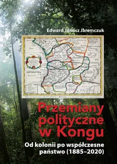 Przemiany polityczne w Kongu. Od kolonii po współczesne państwo (1885–2020) - Epilog - Edward Janusz Jaremczuk