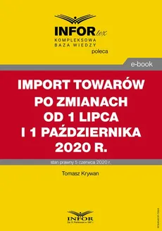 Import towarów po zmianach od 1 lipca i 1 października 2020 r. - Tomasz Krywan