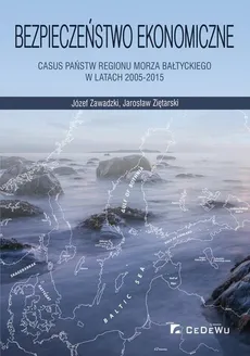 Bezpieczeństwo ekonomiczne – casus państw regionu Morza Bałtyckiego w latach 2005-2015 - Jarosław Ziętarski, Józef Zawadzki