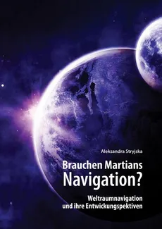„Brauchen Martians Navigation?” Weltraumnavigation und ihre Entwickungspektiven - Stryjska Aleksandra