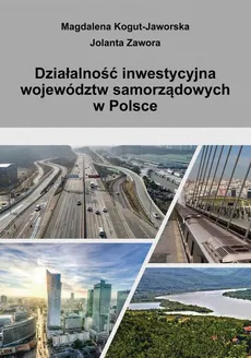 Działalność inwestycyjna województw samorządowych w Polsce - Jolanta Zawora, Magdalena Kogut-Jaworska