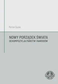 Nowy Porządek Świata. Dekompozycja państw i narodów - Marian Guzek