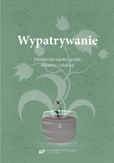 Wypatrywanie. Filozoficzne aspekty języka, literatury i edukacji - 16 Hanna Zwara‑Kerlin: Rola filozofii w procesie edukacji oraz wychowania dzieci i młodzieży