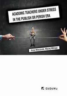 Academic teachers under stress in the publish or perish era - Anna Wieczorek, Maciej Mitręga